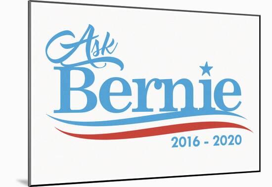 Ask Bernie, 2016-2020 - White Sign-null-Mounted Poster
