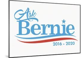 Ask Bernie, 2016-2020 - White Sign-null-Mounted Poster