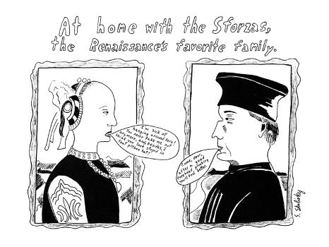 At home with the Sforzas, the Renaissance's favorite family. - New Yorker Cartoon' Premium Giclee Print - Stephanie Skalisky At home with the Sforzas, the Renaissance's favorite family. - New Yorker Cartoon' Premium Giclee Print - Stephanie Skalisky