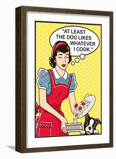 At Least the Dog Likes Whatever I Cook-Dog is Good-Framed Art Print