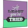 At Least You've Tried 1-Lorand Okos-Mounted Premium Giclee Print