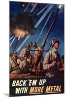 Back Em Up with More Metal - WWII War Propaganda-null-Mounted Art Print