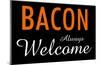 Bacon Always Welcome-null-Mounted Poster