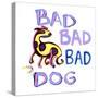 Bad Bad Bad Dog-Josh Byer-Stretched Canvas