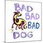Bad Bad Bad Dog-Josh Byer-Mounted Giclee Print
