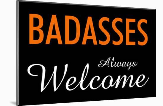 Badasses Always Welcome-null-Mounted Poster