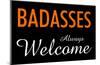 Badasses Always Welcome-null-Mounted Poster