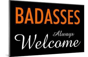 Badasses Always Welcome-null-Mounted Poster