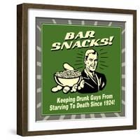 Bar Snacks! Keeping Drunk Guys from Starving to Death Since 1924!-Retrospoofs-Framed Premium Giclee Print