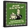 Bar Snacks! Keeping Drunk Guys from Starving to Death Since 1924!-Retrospoofs-Framed Poster