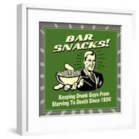 Bar Snacks! Keeping Drunk Guys from Starving to Death Since 1924!-Retrospoofs-Framed Poster