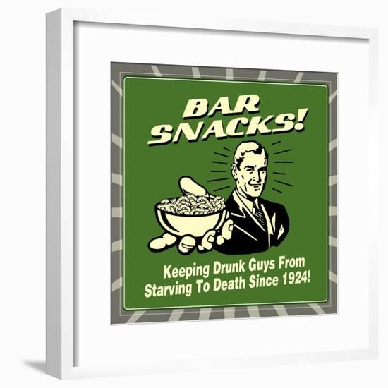 Bar Snacks! Keeping Drunk Guys from Starving to Death Since 1924!-Retrospoofs-Framed Poster