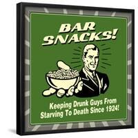 Bar Snacks! Keeping Drunk Guys from Starving to Death Since 1924!-Retrospoofs-Framed Poster