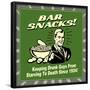 Bar Snacks! Keeping Drunk Guys from Starving to Death Since 1924!-Retrospoofs-Framed Poster