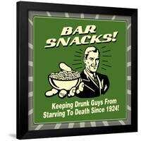 Bar Snacks! Keeping Drunk Guys from Starving to Death Since 1924!-Retrospoofs-Framed Poster