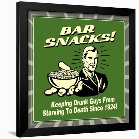 Bar Snacks! Keeping Drunk Guys from Starving to Death Since 1924!-Retrospoofs-Framed Poster