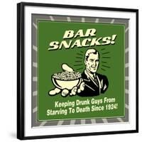 Bar Snacks! Keeping Drunk Guys from Starving to Death Since 1924!-Retrospoofs-Framed Premium Giclee Print