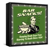 Bar Snacks! Keeping Drunk Guys from Starving to Death Since 1924!-Retrospoofs-Framed Stretched Canvas