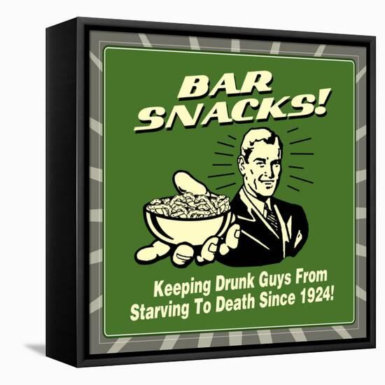 Bar Snacks! Keeping Drunk Guys from Starving to Death Since 1924!-Retrospoofs-Framed Stretched Canvas