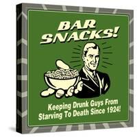 Bar Snacks! Keeping Drunk Guys from Starving to Death Since 1924!-Retrospoofs-Stretched Canvas