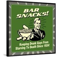 Bar Snacks! Keeping Drunk Guys from Starving to Death Since 1924!-Retrospoofs-Framed Poster