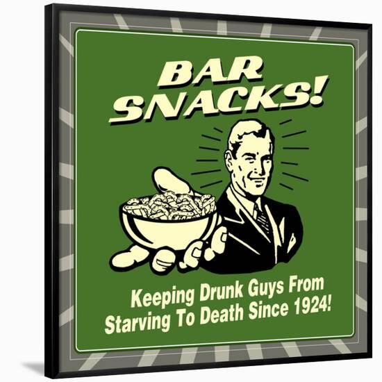 Bar Snacks! Keeping Drunk Guys from Starving to Death Since 1924!-Retrospoofs-Framed Poster