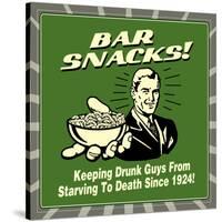 Bar Snacks! Keeping Drunk Guys from Starving to Death Since 1924!-Retrospoofs-Stretched Canvas