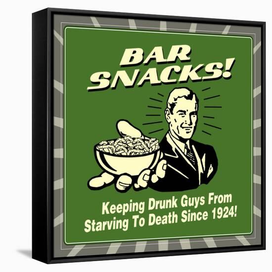 Bar Snacks! Keeping Drunk Guys from Starving to Death Since 1924!-Retrospoofs-Framed Stretched Canvas