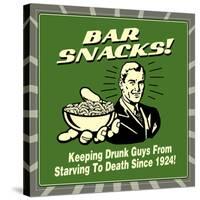 Bar Snacks! Keeping Drunk Guys from Starving to Death Since 1924!-Retrospoofs-Stretched Canvas