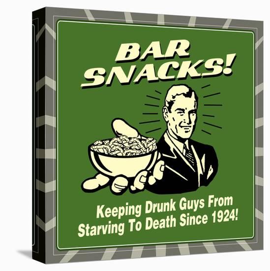 Bar Snacks! Keeping Drunk Guys from Starving to Death Since 1924!-Retrospoofs-Stretched Canvas