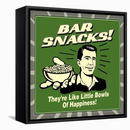 Bar Snacks! They'Re Like Little Bowls of Happiness!-Retrospoofs-Framed Stretched Canvas