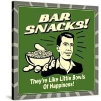 Bar Snacks! They'Re Like Little Bowls of Happiness!-Retrospoofs-Stretched Canvas