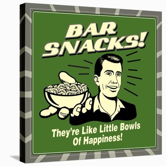 Bar Snacks! They'Re Like Little Bowls of Happiness!-Retrospoofs-Stretched Canvas