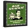 Bar Snacks! They'Re Like Little Bowls of Happiness!-Retrospoofs-Framed Poster