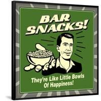 Bar Snacks! They'Re Like Little Bowls of Happiness!-Retrospoofs-Framed Poster