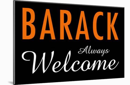 Barack Always Welcome-null-Mounted Poster