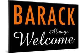 Barack Always Welcome-null-Mounted Poster