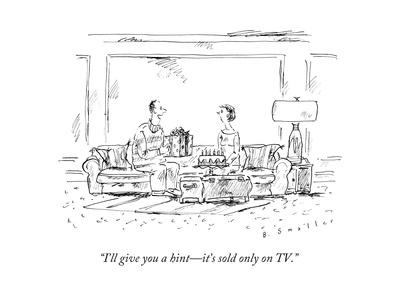 "I'll give you a hint?it's sold only on TV." - New Yorker Cartoon