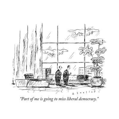 "Part of me is going to miss liberal democracy."  - New Yorker Cartoon