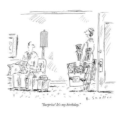 "Surprise! It's my birthday." - New Yorker Cartoon