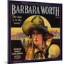Barbara Worth Brand - Riverside, California - Citrus Crate Label-Lantern Press-Mounted Art Print