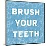 Bathroom Signs - Bubbles - Brush Your Teeth-BG^Studio-Mounted Art Print