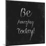 Be Amazing Today!-Evangeline Taylor-Mounted Art Print