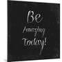 Be Amazing Today!-Evangeline Taylor-Mounted Art Print