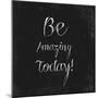 Be Amazing Today!-Evangeline Taylor-Mounted Art Print