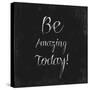 Be Amazing Today!-Evangeline Taylor-Stretched Canvas