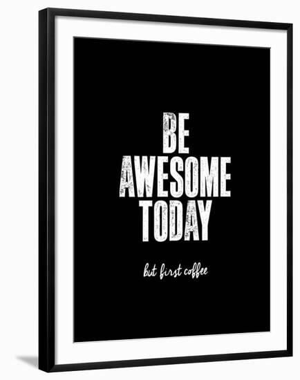 Be Awesome Today But First Coffee-Brett Wilson-Framed Art Print