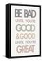 Be Bad Until Youre Good II-Mercedes Lopez Charro-Framed Stretched Canvas