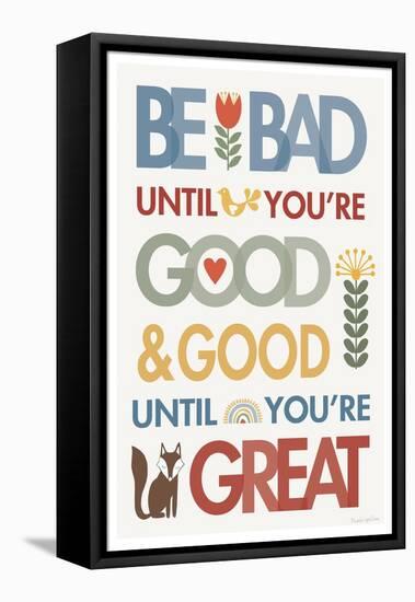 Be Bad Until Youre Good-Mercedes Lopez Charro-Framed Stretched Canvas