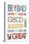 Be Bad Until Youre Good-Mercedes Lopez Charro-Stretched Canvas